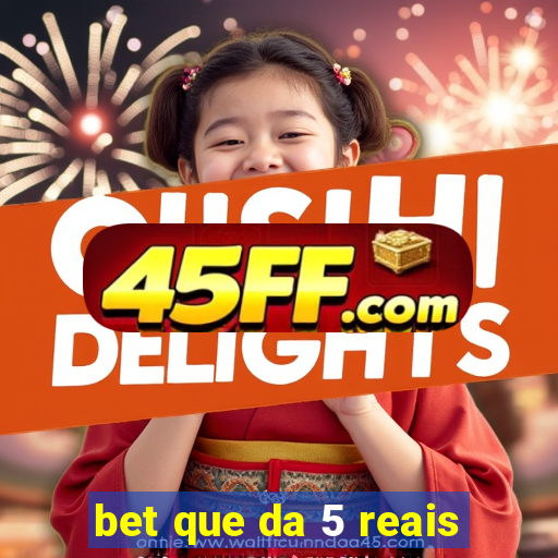 bet que da 5 reais